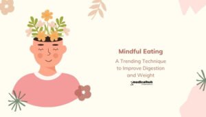 Mindful Eating: A Trending Technique to Improve Digestion and Weight