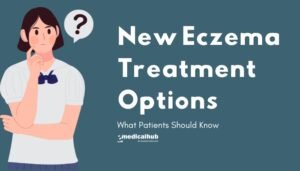 New Eczema Treatment Options: What Patients Should Know