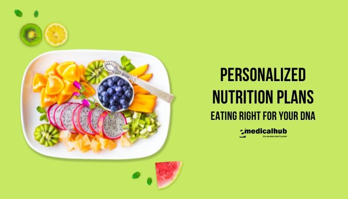 Personalized Nutrition Plans: Eating Right for Your DNA