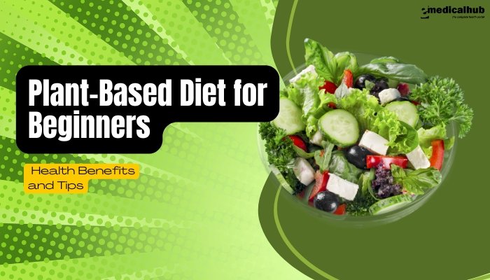 Plant-Based Diet for Beginners: Health Benefits and Tips