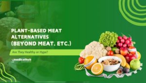 Plant-Based Meat Alternatives (Beyond Meat, etc.): Are They Healthy or Hype?