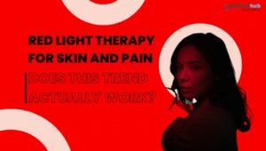 Red Light Therapy for Skin and Pain: Does This Trend Actually Work?