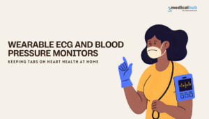 Wearable ECG and Blood Pressure Monitors: Keeping Tabs on Heart Health at Home