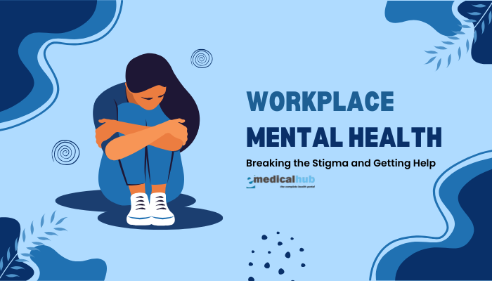Workplace Mental Health: Breaking the Stigma and Getting Help