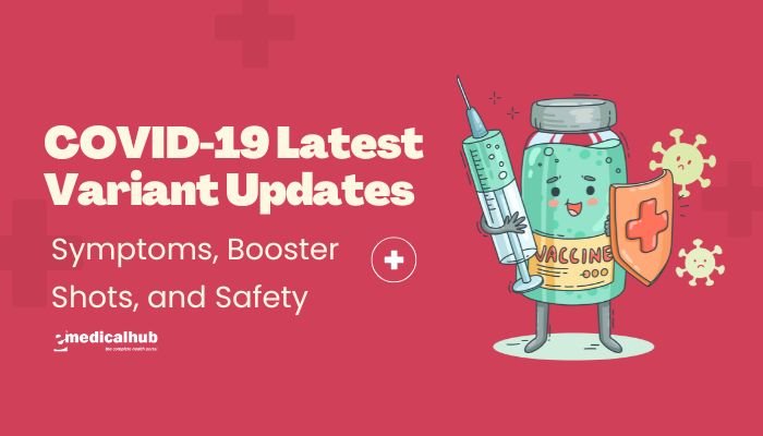 COVID-19 Latest Variant Updates: Symptoms, Booster Shots, and Safety