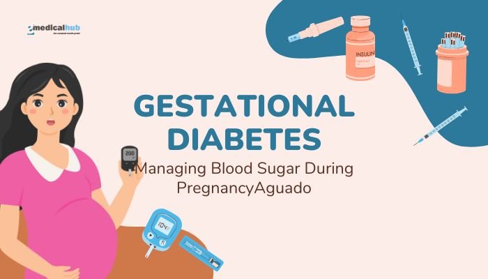 Gestational Diabetes: Managing Blood Sugar During Pregnancy