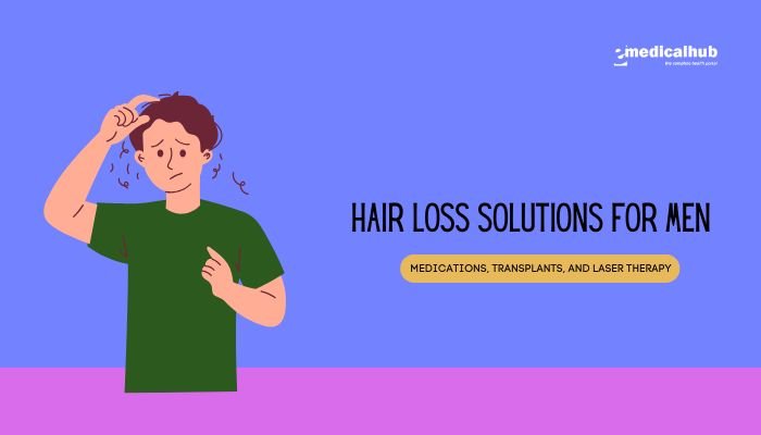 Hair Loss Solutions for Men: Medications, Transplants, and Laser Therapy