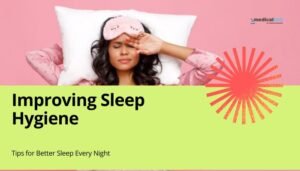 Improving Sleep Hygiene: Tips for Better Sleep Every Night