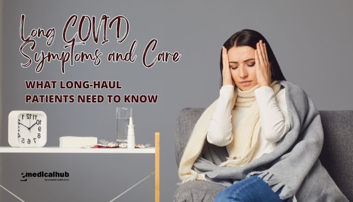 Long COVID Symptoms and Care: What Long-Haul Patients Need to Know
