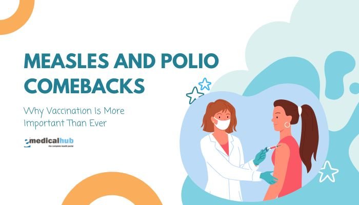 Measles and Polio Comebacks: Why Vaccination Is More Important Than Ever