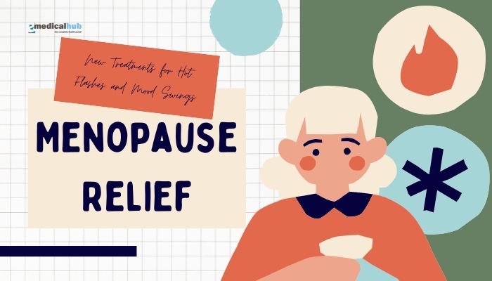 Menopause Relief: New Treatments for Hot Flashes and Mood Swings