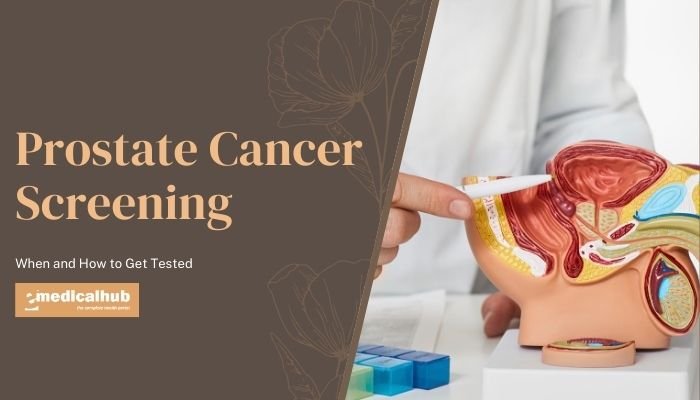 Prostate Cancer Screening: When and How to Get Tested