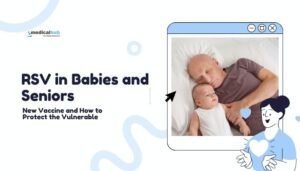 RSV in Babies and Seniors: New Vaccine and How to Protect the Vulnerable